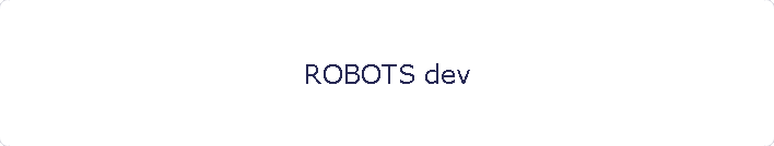 ROBOTS dev